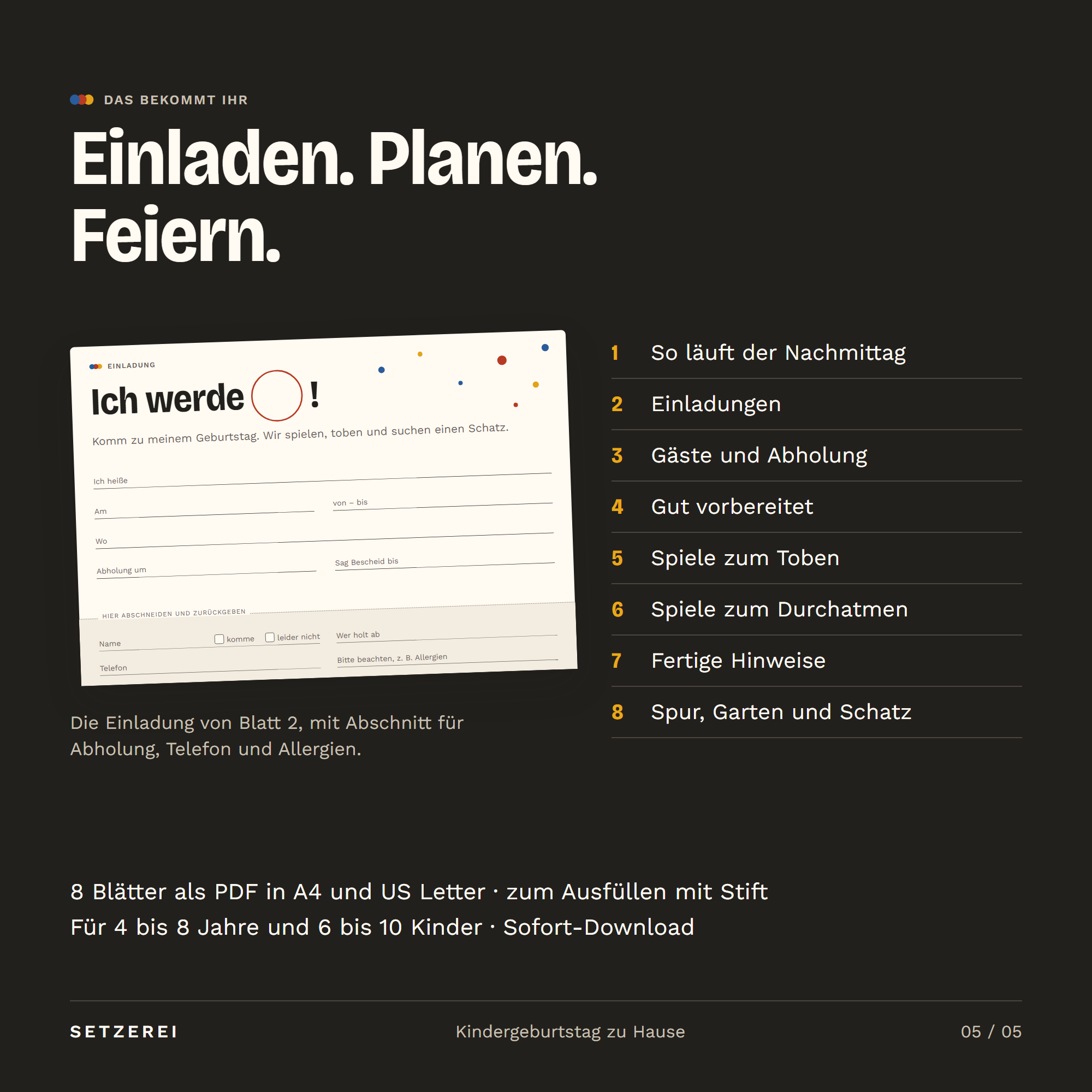 Lieferumfang: 8 Blätter als PDF in A4 und US Letter, zum Ausfüllen mit Stift: So läuft der Nachmittag, Einladungen, Gäste und Abholung, Gut vorbereitet, Spiele zum Toben, Spiele zum Durchatmen, Fertige Hinweise, Spur, Garten und Schatz. Links die Einladungskarte mit Antwortabschnitt. Für 4 bis 8 Jahre und 6 bis 10 Kinder. Sofort-Download.